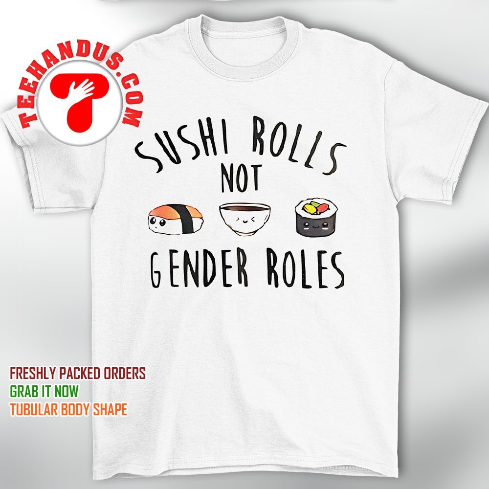 Sushi Rolls Not Gender Roles T-Shirt Sushi Rolls Not Gender Roles T-Shirt