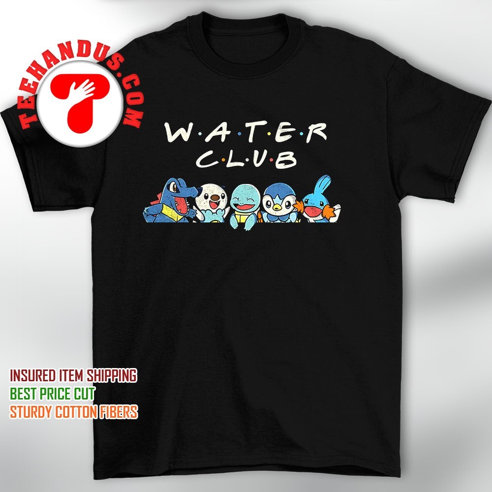 Totodile Oshawott Squirtle Piplup and Mudkip Water Club shirt, hoodie,  sweater, long sleeve and tank top, image size:1000x1000