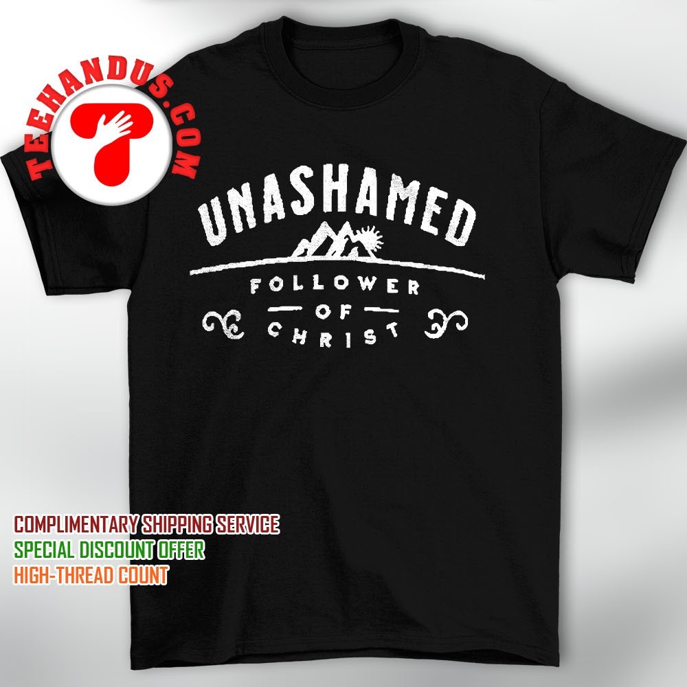 Christ Follower and Unashamed T-Shirt Christ Follower and Unashamed T-Shirt