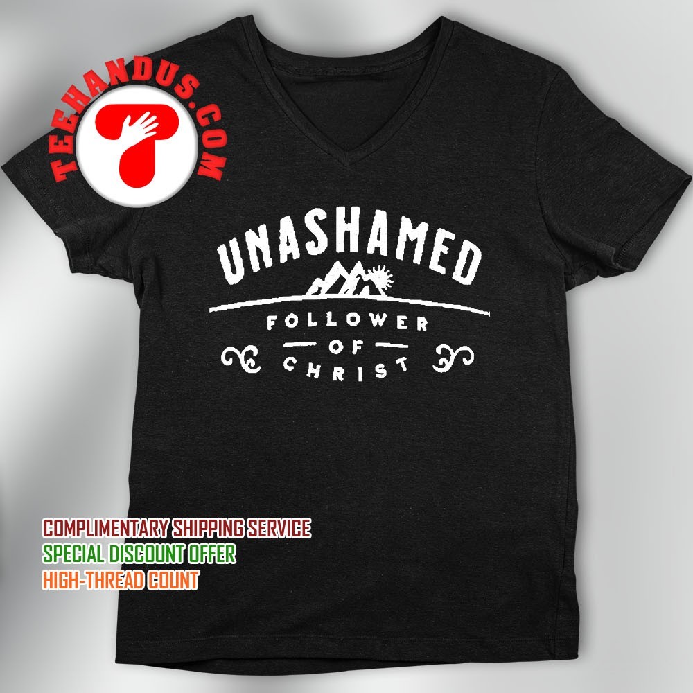 Christ Follower and Unashamed T-Shirt Christ Follower and Unashamed T-Shirt