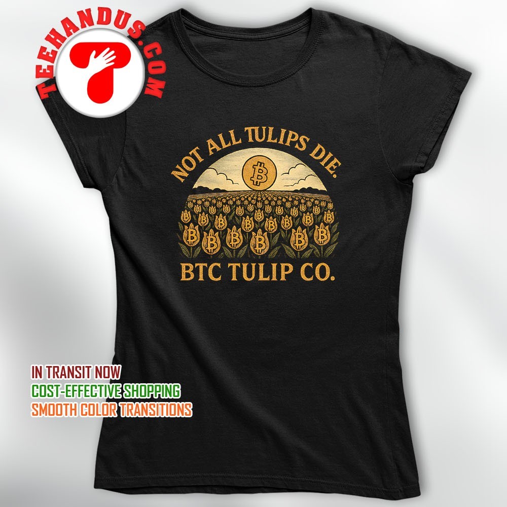 Bitcoin not all tulips die BTC tulip shirt, hoodie, sweater, long sleeve  and tank top