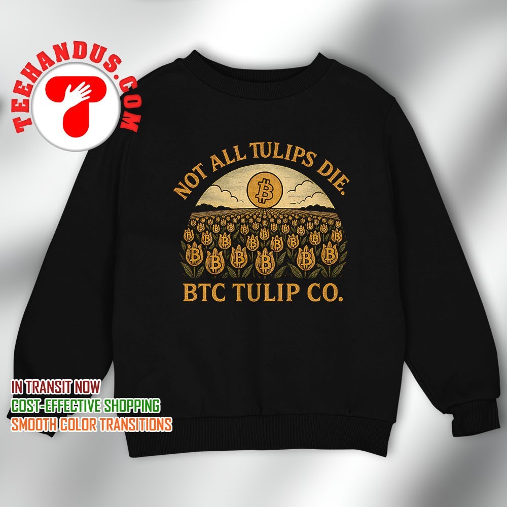 Bitcoin not all tulips die BTC tulip shirt, hoodie, sweater, long sleeve  and tank top