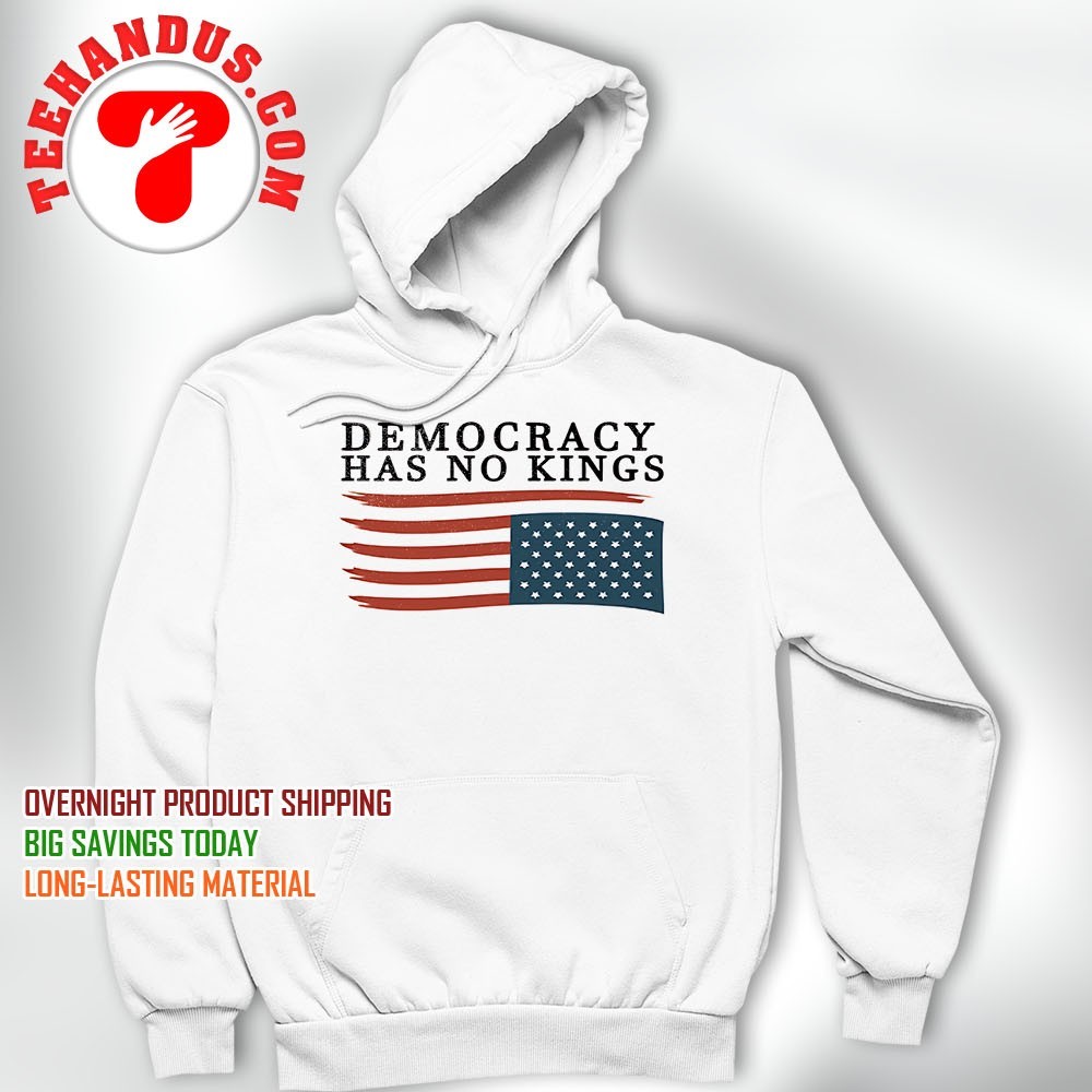 Democracy has no kings USA flag shirt, hoodie, sweater, long