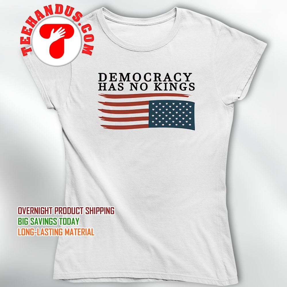 Democracy has no kings USA flag shirt, hoodie, sweater, long
