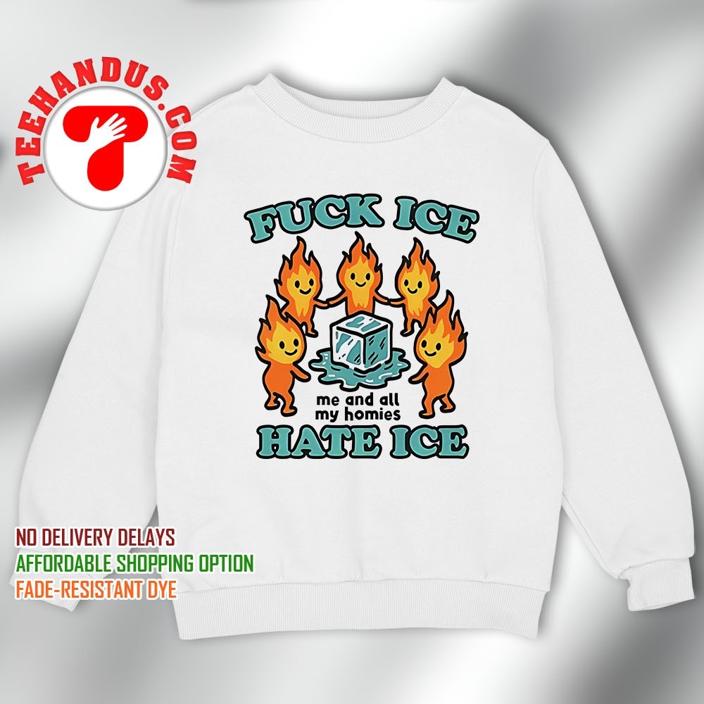 Fuck ice me and all my homies hate ice shirt, hoodie, sweater