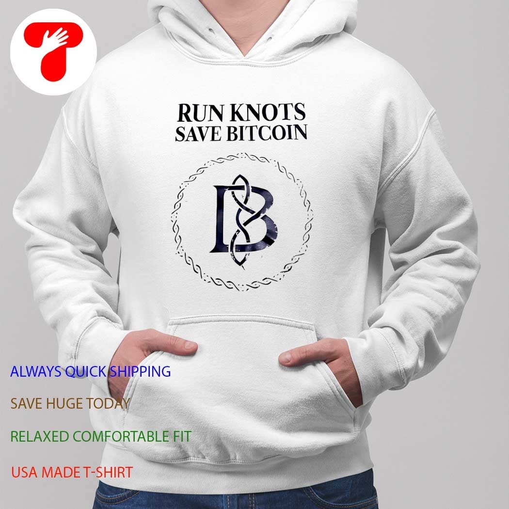 Run knots save bitcoin shirt, hoodie, sweater, long sleeve and tank top