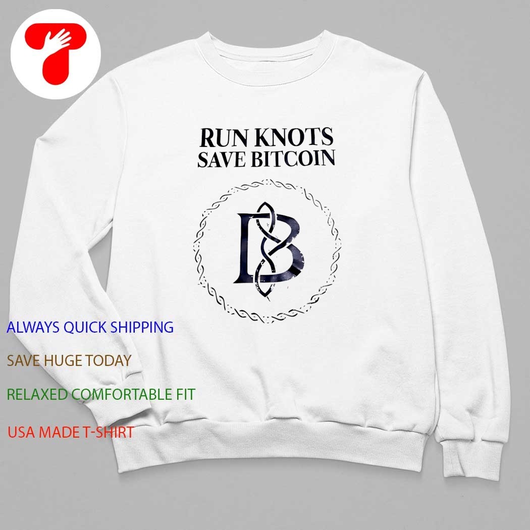 Run knots save bitcoin shirt, hoodie, sweater, long sleeve and tank top