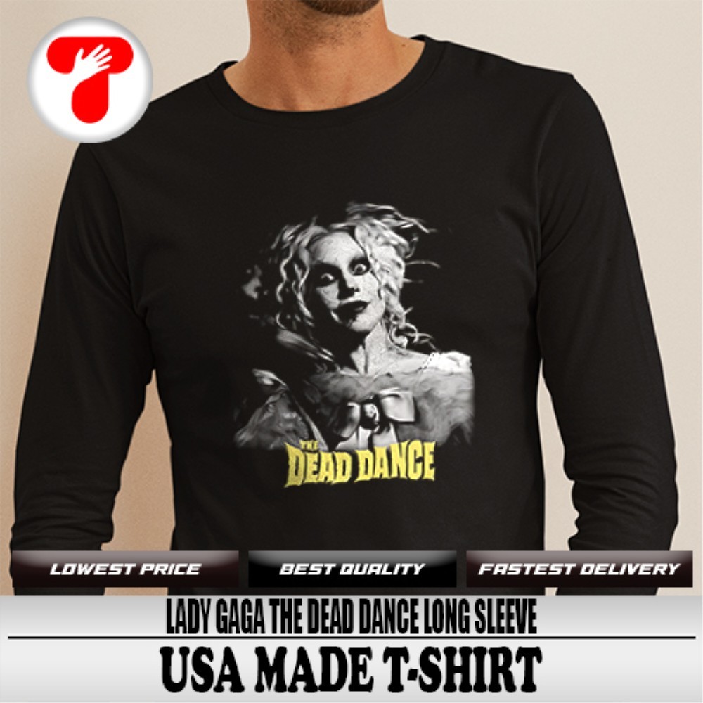 Lady Gaga the dead dance shirt, hoodie, sweater, long sleeve and