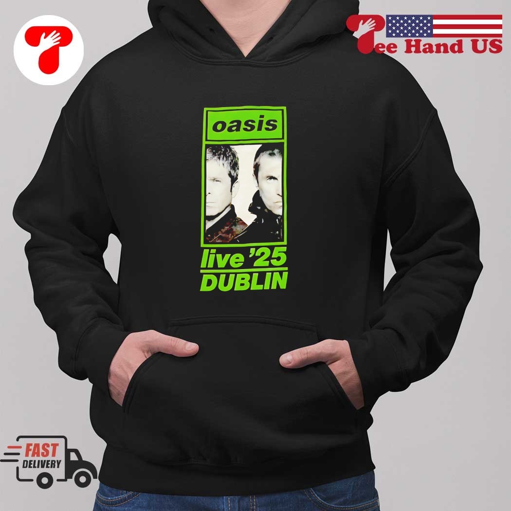 Oasis live '25 Dublin shirt, hoodie, sweater, long sleeve and tank top