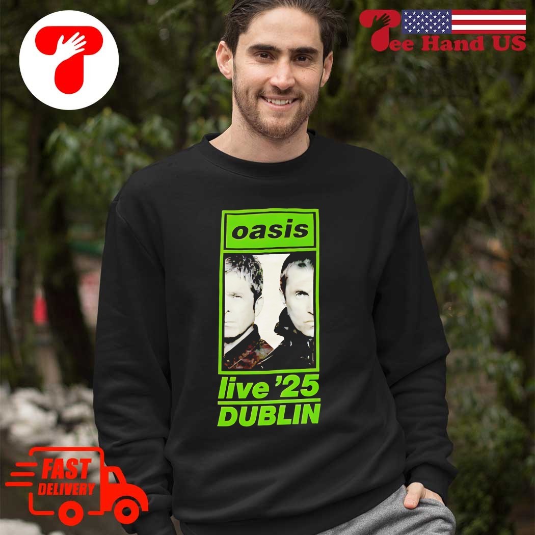Oasis live '25 Dublin shirt, hoodie, sweater, long sleeve and tank top