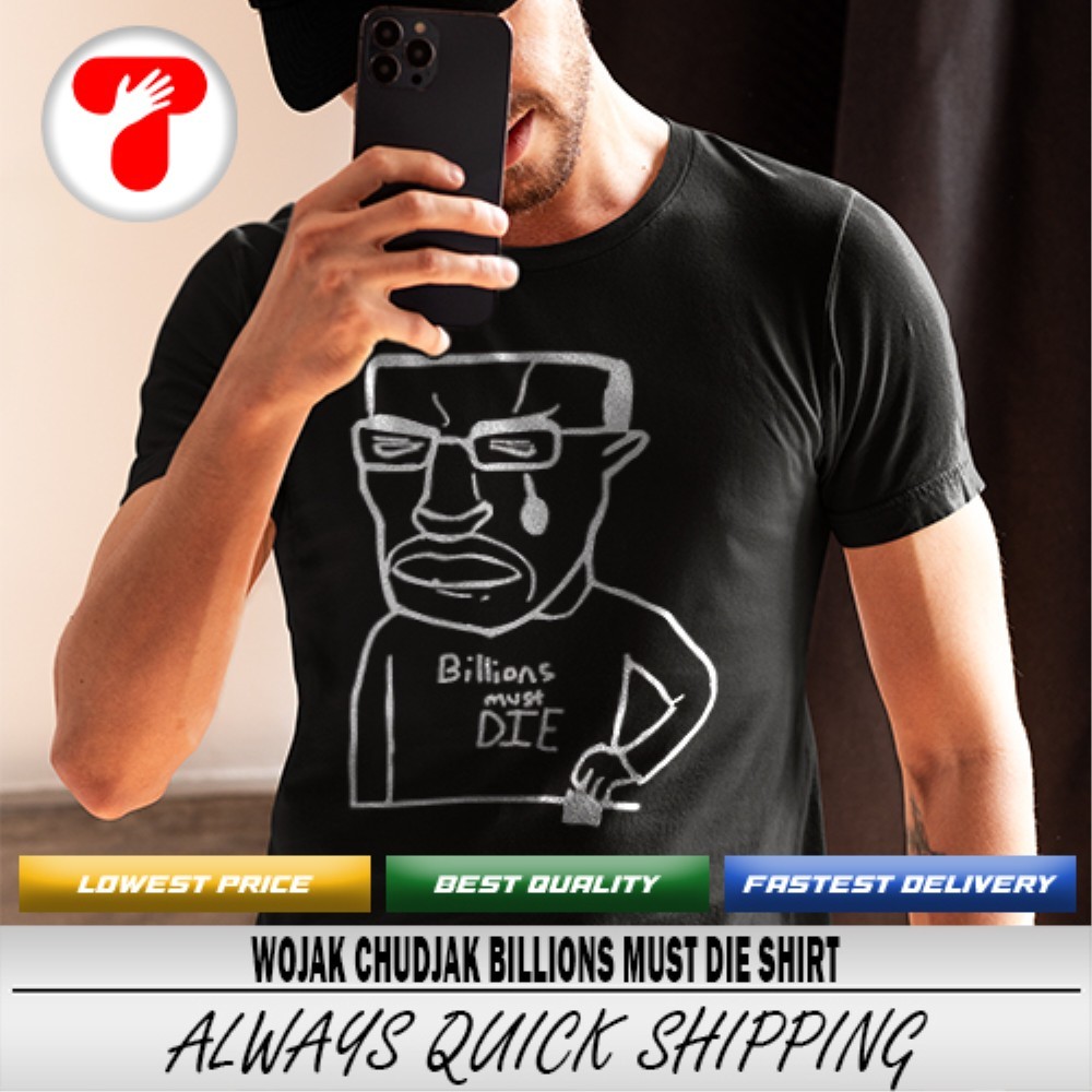 Wojak Chudjak billions must die shirt, hoodie, sweater, long sleeve and  tank top