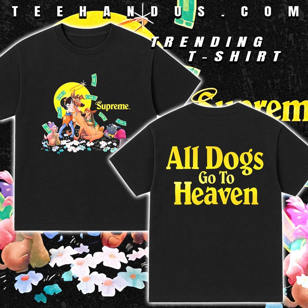 Supreme all dogs go to heaven shirt, hoodie, sweater, long sleeve