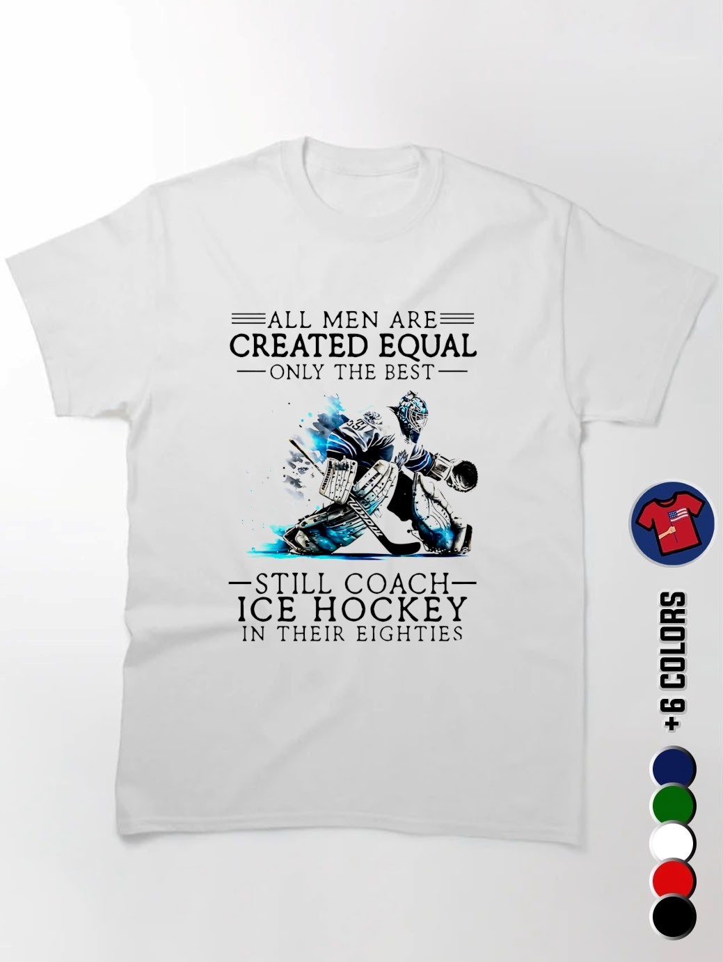 All Men Are Created Equal Only The Best Still Coach Ice Hockey In Their Eighties Shirt, Hoodie, Sweater, Long Sleeve And Tank Top - Foto 9