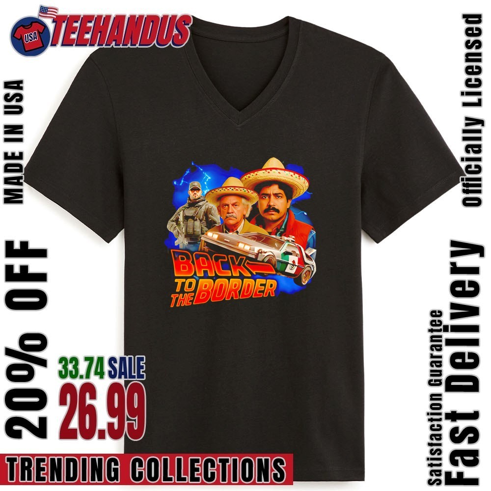 Back To The Border Shirt, hoodie, sweater, long sleeve and tank top