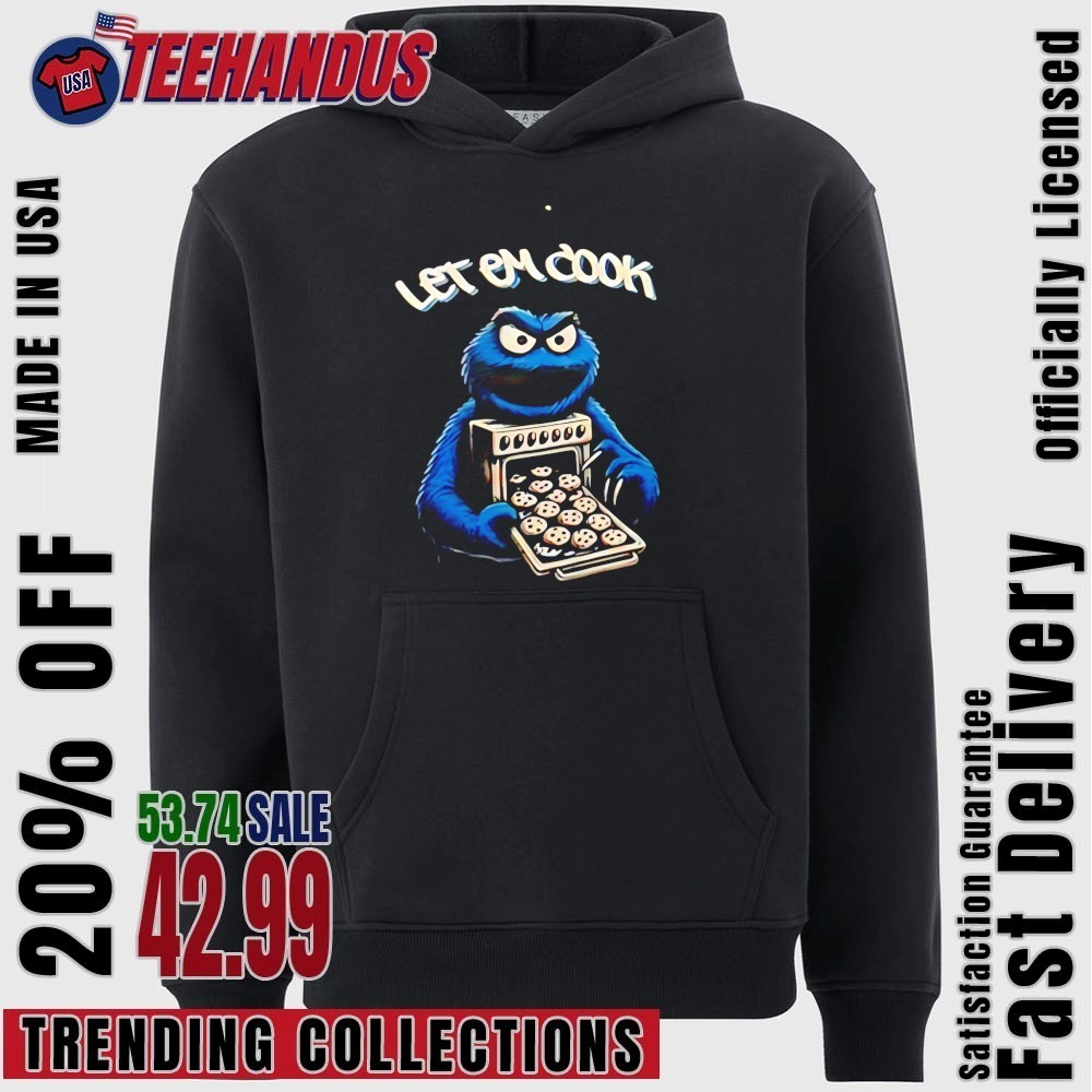 Cookie Monster Let 'Em Cook Shirt, hoodie, sweater, long sleeve
