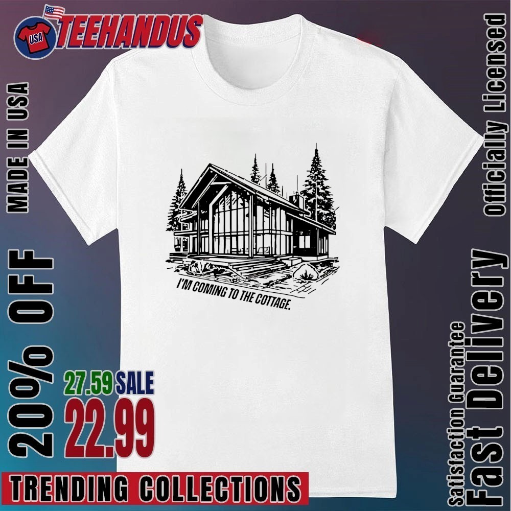 I'm Coming To The Cottage House Shirt, hoodie, sweater, long