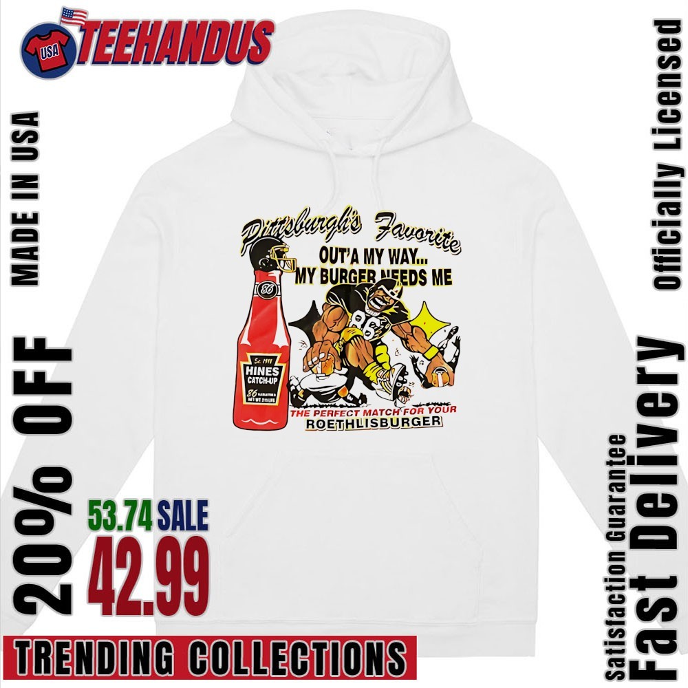 Pittsburgh's Favorite Outta My Way My Burger Needs Me Ben