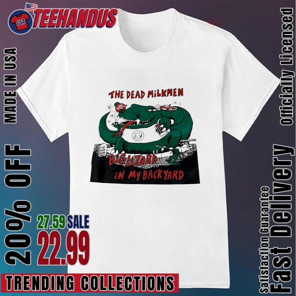 The Dead Milkmen Big Lizard In My Back Yard Shirt, hoodie, sweater