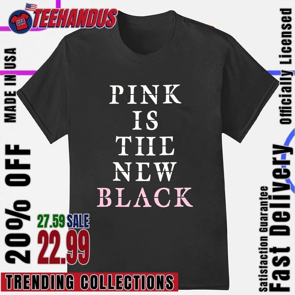 Pink Is The New Black Shirt, hoodie, sweater, long sleeve and tank top