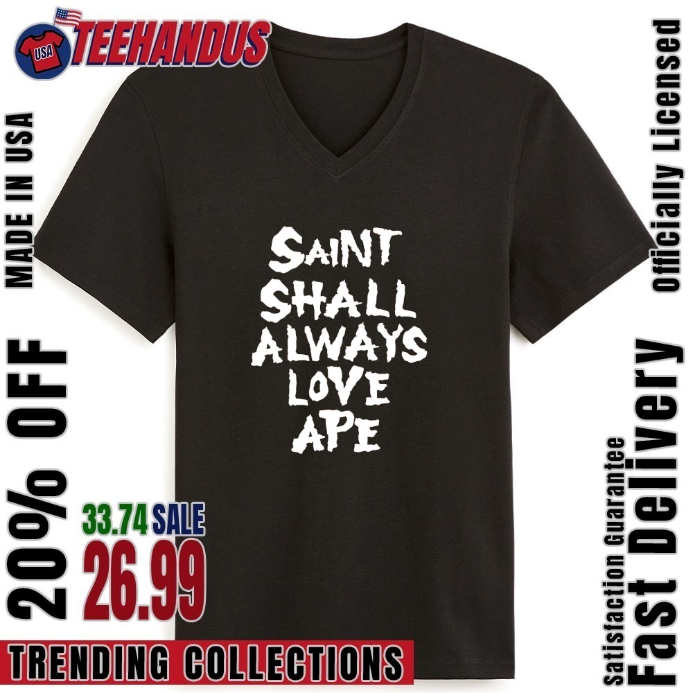 Saint Shall Always Love Ape Shirt, hoodie, sweater, long sleeve
