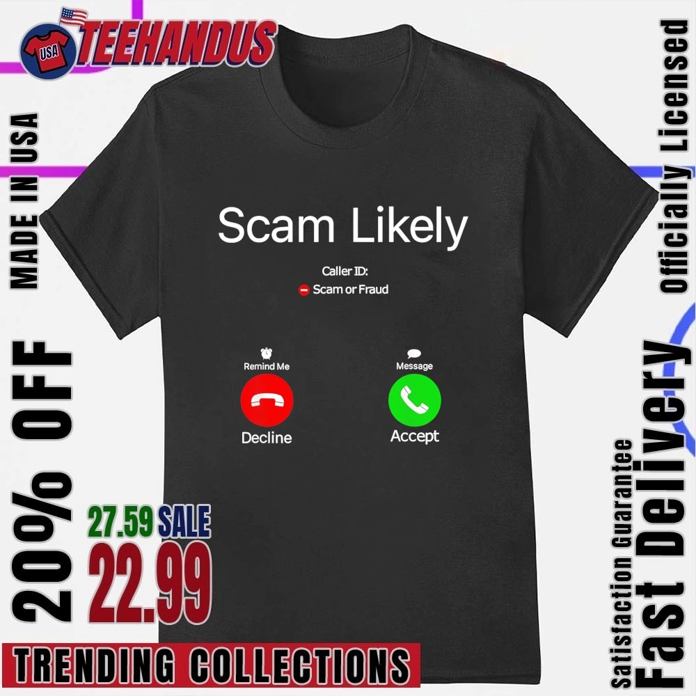 Scam Likely Caller Id Scam Or Fraud Shirt, hoodie, sweater, long sleeve and  tank top