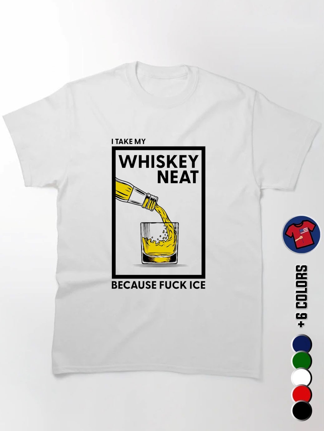 I take my whiskey neat because fuck ICE shirt, hoodie, sweater