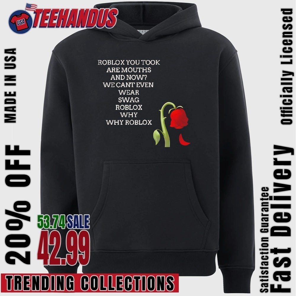 Roblox You Took Are Mouths And Now We Cant Even Wear Swag Roblox Why Roblox You Took Are Mouths And Now We Cant Even Wear Swag Roblox Why Why Roblox Hoodie 